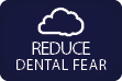 Reduce Dental Fear